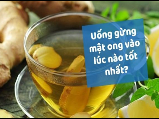 Nên uống nước gừng mật ong vào lúc nào